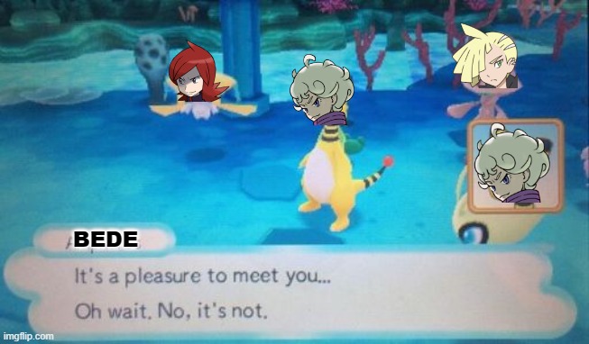 jerk rivals | BEDE | image tagged in nice to meet you,pokemon | made w/ Imgflip meme maker