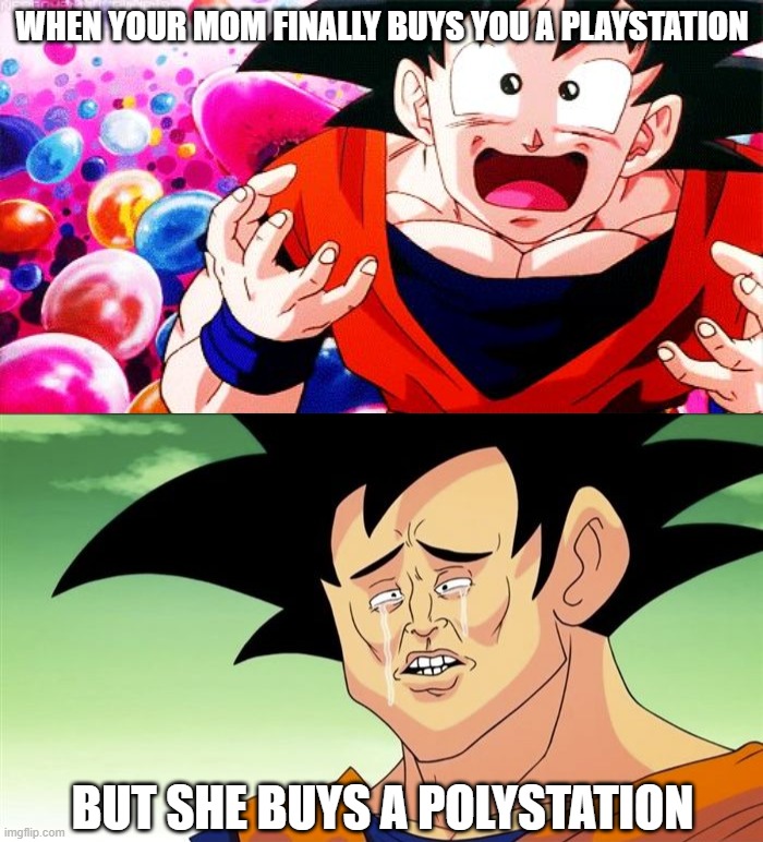 Only people who knows about PolyStation will understand this meme. | WHEN YOUR MOM FINALLY BUYS YOU A PLAYSTATION; BUT SHE BUYS A POLYSTATION | image tagged in goku sad,playstation,polystation,dragon ball z,dragonball,goku | made w/ Imgflip meme maker