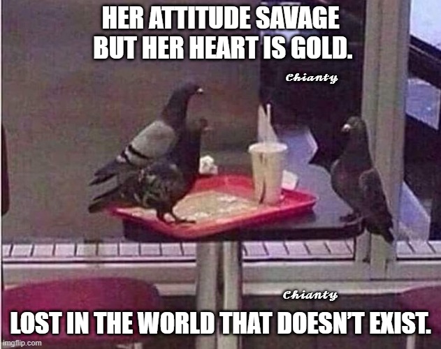 Attitude | HER ATTITUDE SAVAGE
 BUT HER HEART IS GOLD. 𝓒𝓱𝓲𝓪𝓷𝓽𝔂; 𝓒𝓱𝓲𝓪𝓷𝓽𝔂; LOST IN THE WORLD THAT DOESN’T EXIST. | image tagged in discovering something that doesn't exist | made w/ Imgflip meme maker