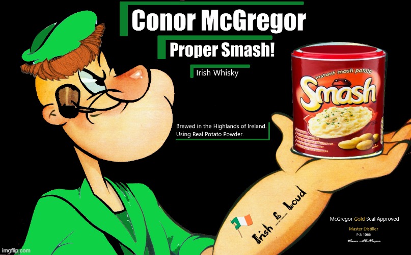 McGregor Proper Smash! Irish Whisky | image tagged in mcgregor,conor,potato,whisky,instant,irish | made w/ Imgflip meme maker
