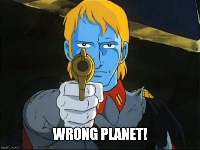 Wrong Planet | WRONG PLANET! | image tagged in funny memes | made w/ Imgflip meme maker
