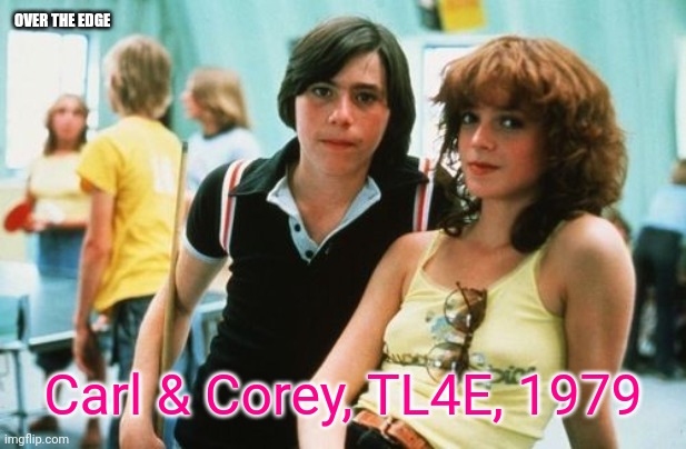Carl and Corey | OVER THE EDGE; Carl & Corey, TL4E, 1979 | image tagged in funny memes | made w/ Imgflip meme maker