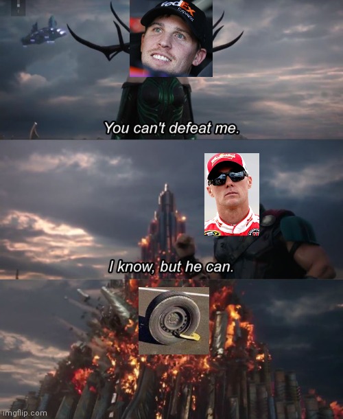 You can't defeat me | image tagged in you can't defeat me,NASCARMemes | made w/ Imgflip meme maker