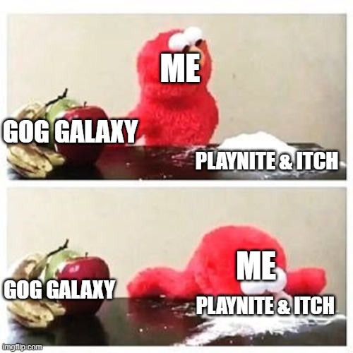 Game Launchers in a nutshell | ME; GOG GALAXY; PLAYNITE & ITCH; ME; GOG GALAXY; PLAYNITE & ITCH | image tagged in elmo cocaine | made w/ Imgflip meme maker