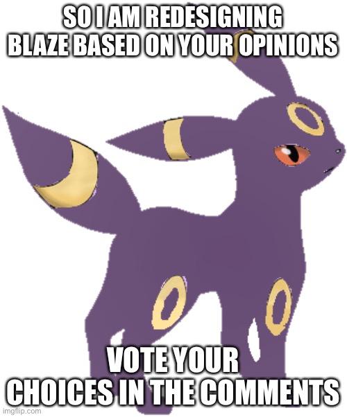 Ahah ahah | SO I AM REDESIGNING BLAZE BASED ON YOUR OPINIONS; VOTE YOUR CHOICES IN THE COMMENTS | image tagged in aaushanysgehwusnzns | made w/ Imgflip meme maker