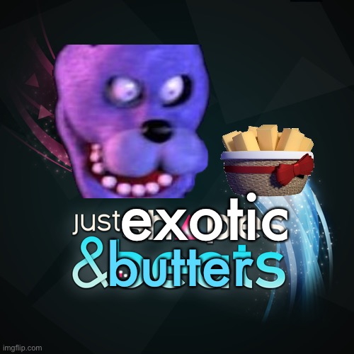 Jseb (Just exotic & butters) | exotic; butter | image tagged in memes,fnaf,exotic butters,bonnie,funny,video games | made w/ Imgflip meme maker