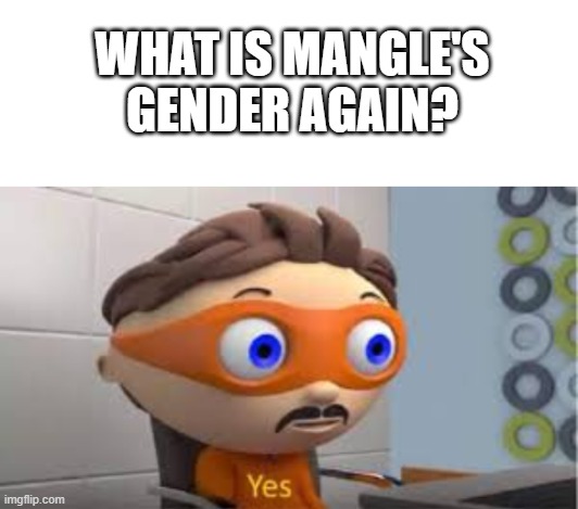 WHAT IS MANGLE'S GENDER AGAIN? | image tagged in blank white template,yes | made w/ Imgflip meme maker