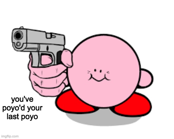 you've poyo'd your last poyo | made w/ Imgflip meme maker