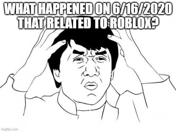 Jackie Chan WTF Meme | WHAT HAPPENED ON 6/16/2020 THAT RELATED TO ROBLOX? | image tagged in memes,jackie chan wtf | made w/ Imgflip meme maker