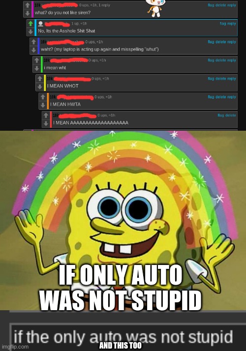my auto is acting up again and misspelling "whut" | IF ONLY AUTO WAS NOT STUPID; AND THIS TOO | image tagged in memes,imagination spongebob | made w/ Imgflip meme maker