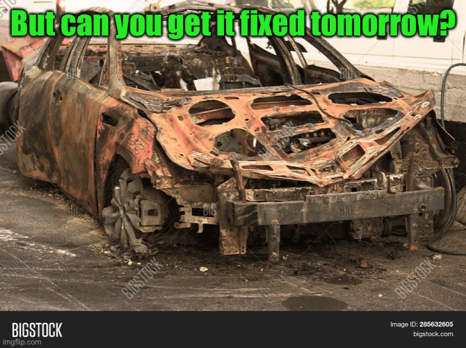 But can you get it fixed tomorrow? | made w/ Imgflip meme maker