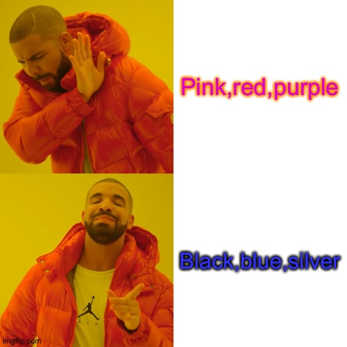 Here |  Pink,red,purple; Black,blue,silver | image tagged in memes,drake hotline bling | made w/ Imgflip meme maker