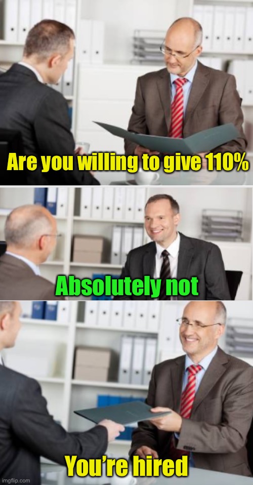 When you interview for a Statistician job | Are you willing to give 110%; Absolutely not; You’re hired | image tagged in job interview,statistics | made w/ Imgflip meme maker