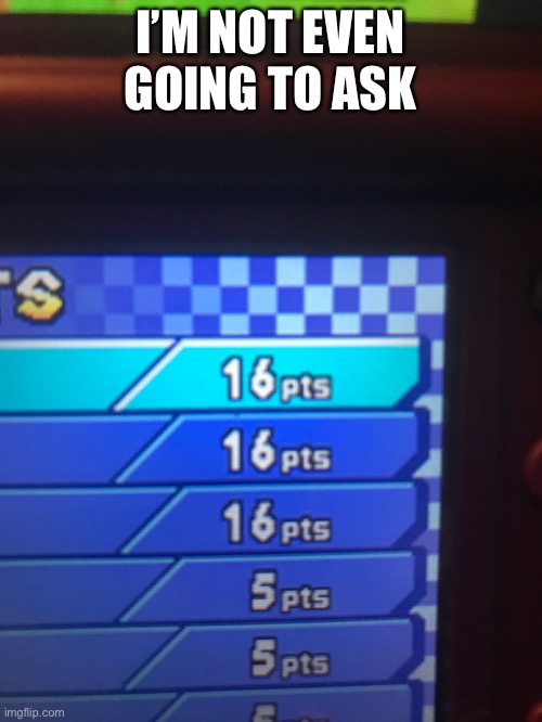 This happened from one race | I’M NOT EVEN GOING TO ASK | image tagged in mario kart | made w/ Imgflip meme maker