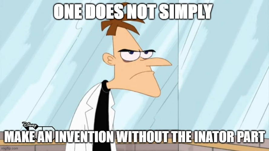 doof the goat | ONE DOES NOT SIMPLY; MAKE AN INVENTION WITHOUT THE INATOR PART | image tagged in funny | made w/ Imgflip meme maker