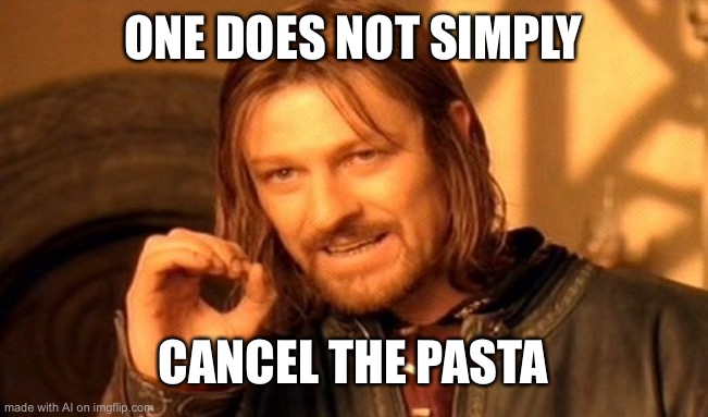 One Does Not Simply Meme | ONE DOES NOT SIMPLY; CANCEL THE PASTA | image tagged in memes,one does not simply | made w/ Imgflip meme maker