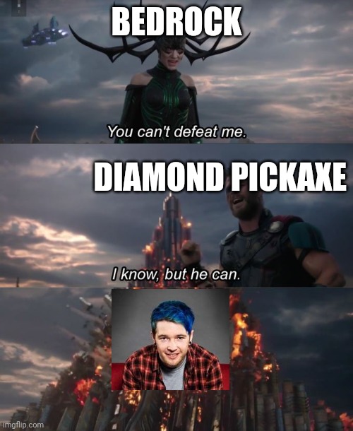 You can't defeat me | BEDROCK; DIAMOND PICKAXE | image tagged in you can't defeat me | made w/ Imgflip meme maker