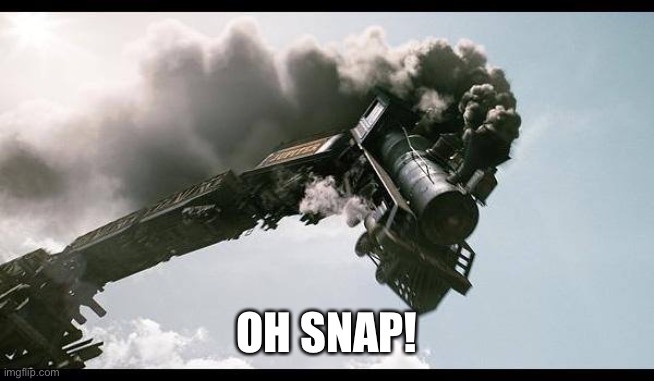 Train Wreck | OH SNAP! | image tagged in train wreck | made w/ Imgflip meme maker