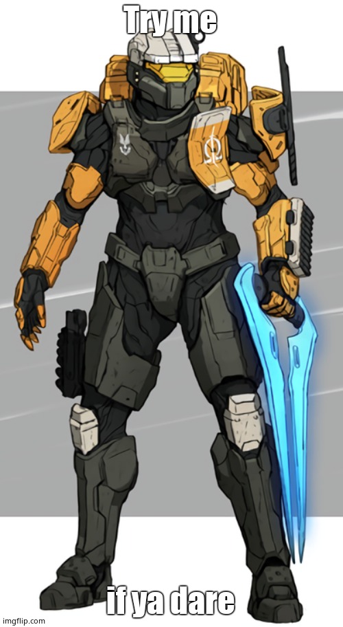 Halo Spartan OC | Try me if ya dare | image tagged in halo spartan oc | made w/ Imgflip meme maker