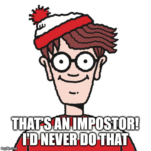 Where's Waldo | THAT'S AN IMPOSTOR! I'D NEVER DO THAT | image tagged in where's waldo | made w/ Imgflip meme maker