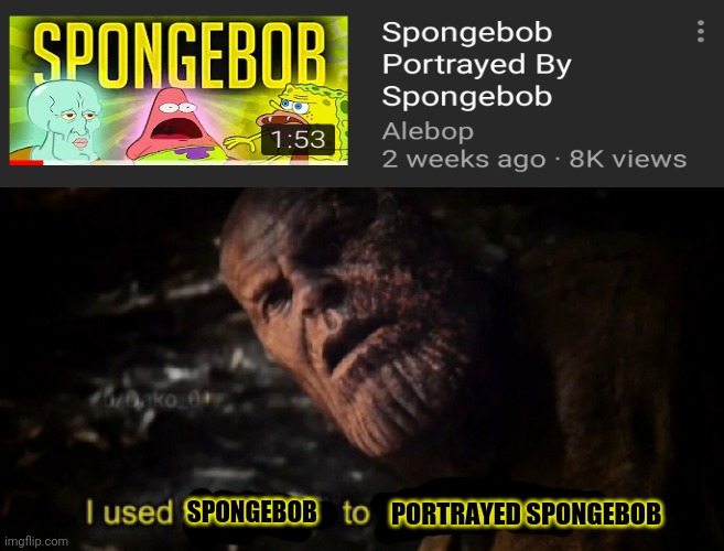 Spongebob being portrayed by spongebob | PORTRAYED SPONGEBOB; SPONGEBOB | image tagged in i used the stones to destroy the stones | made w/ Imgflip meme maker