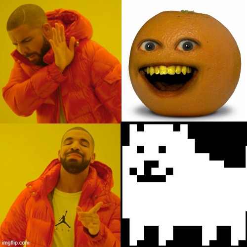 Screw annoying orange, we have annoying dog | image tagged in memes,drake hotline bling,annoying orange,annoying dogundertale | made w/ Imgflip meme maker