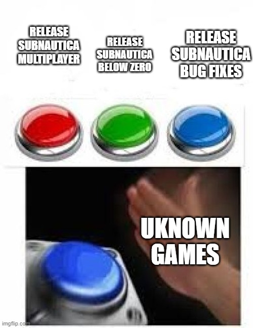 We want sbz | RELEASE SUBNAUTICA MULTIPLAYER; RELEASE SUBNAUTICA BELOW ZERO; RELEASE SUBNAUTICA BUG FIXES; UKNOWN GAMES | image tagged in red green blue buttons | made w/ Imgflip meme maker