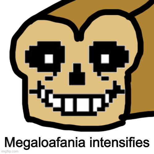 Bread sans!! | Megaloafania intensifies | image tagged in memes,funny,sans,undertale,cursed image,bread | made w/ Imgflip meme maker