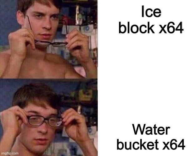 Stackable Water | Ice block x64; Water bucket x64 | image tagged in spiderman glasses | made w/ Imgflip meme maker