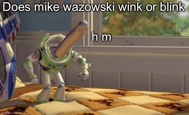 Idk | Does mike wazowski wink or blink; h m | image tagged in hmm yes | made w/ Imgflip meme maker