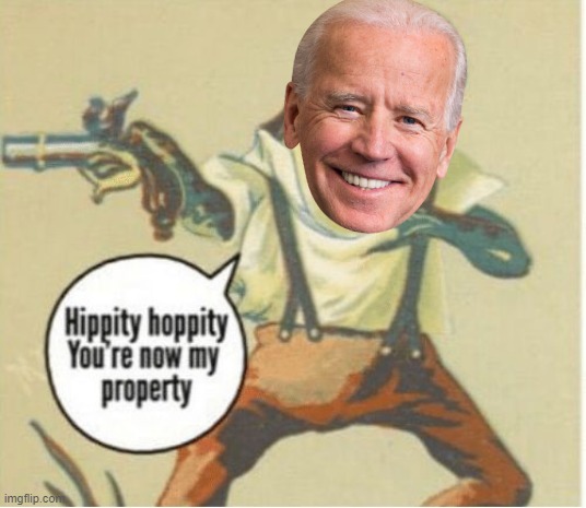 Hippity hoppity, you're now my property | image tagged in hippity hoppity you're now my property | made w/ Imgflip meme maker