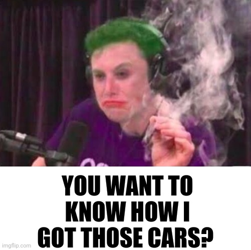 Elon musk meme | YOU WANT TO KNOW HOW I GOT THOSE CARS? | image tagged in elon musk,lol,memes,dank memes | made w/ Imgflip meme maker