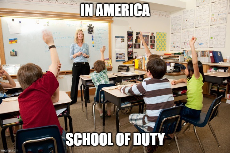 Meanwhile in america | IN AMERICA; SCHOOL OF DUTY | image tagged in this could be us | made w/ Imgflip meme maker