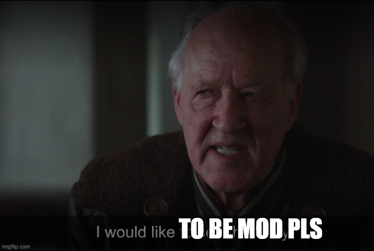 I would like to be mod | TO BE MOD PLS | image tagged in i would like to see the baby | made w/ Imgflip meme maker