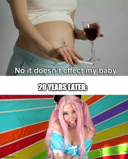 doesnt effect her baby she said? | 20 YEARS LATER: | image tagged in no it doesn't effect my baby | made w/ Imgflip meme maker