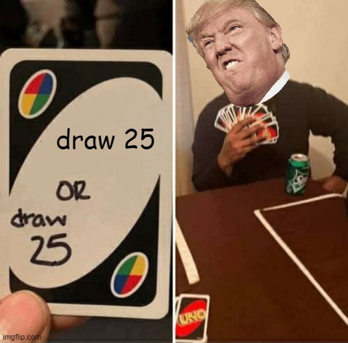 ??? | draw 25 | image tagged in memes,uno draw 25 cards | made w/ Imgflip meme maker