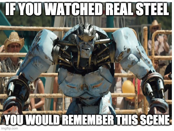 IF YOU WATCHED REAL STEEL YOU WOULD REMEMBER THIS SCENE | made w/ Imgflip meme maker