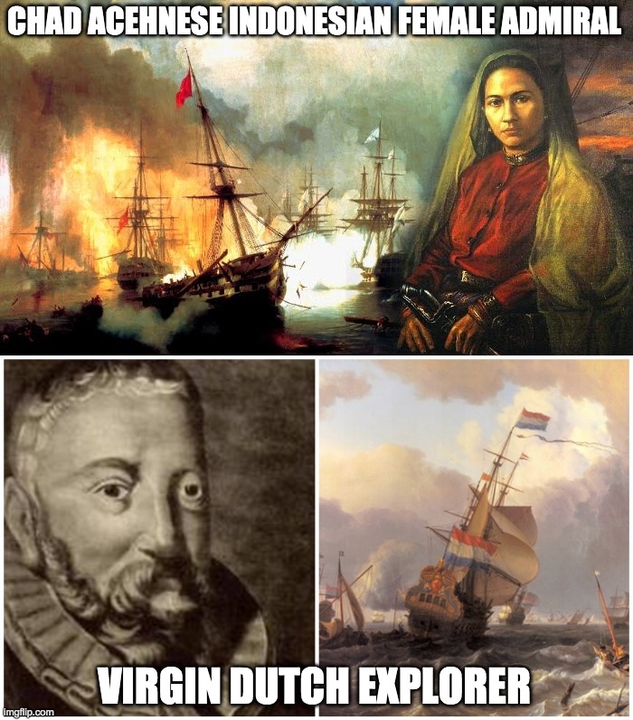 Chad Indonesia vs Virgin Netherlands | CHAD ACEHNESE INDONESIAN FEMALE ADMIRAL; VIRGIN DUTCH EXPLORER | image tagged in indonesia,historical meme,history,historical,dutch,netherlands | made w/ Imgflip meme maker