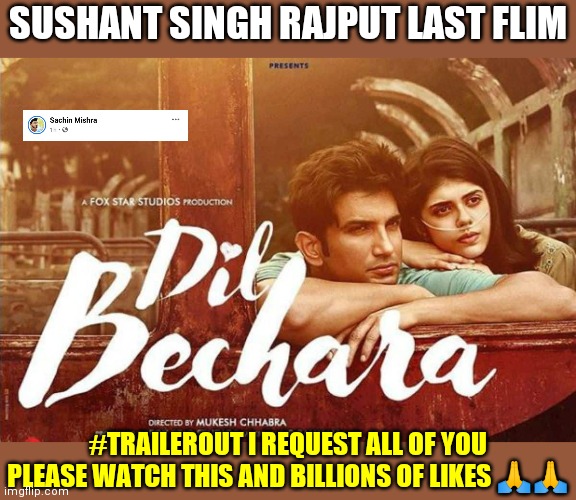 Sushant | SUSHANT SINGH RAJPUT LAST FLIM; #TRAILEROUT I REQUEST ALL OF YOU PLEASE WATCH THIS AND BILLIONS OF LIKES 🙏🙏 | image tagged in memes | made w/ Imgflip meme maker