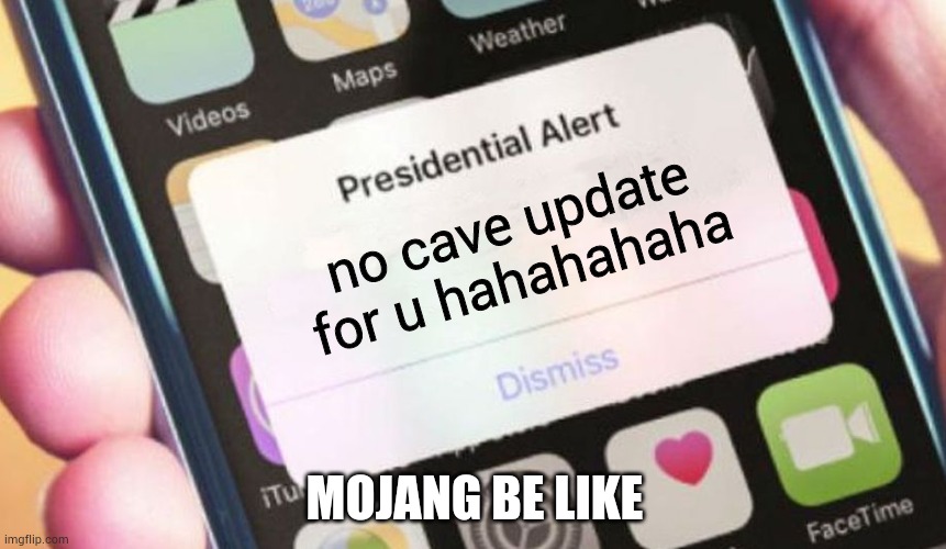 Presidential Alert | no cave update for u hahahahaha; MOJANG BE LIKE | image tagged in memes,presidential alert | made w/ Imgflip meme maker