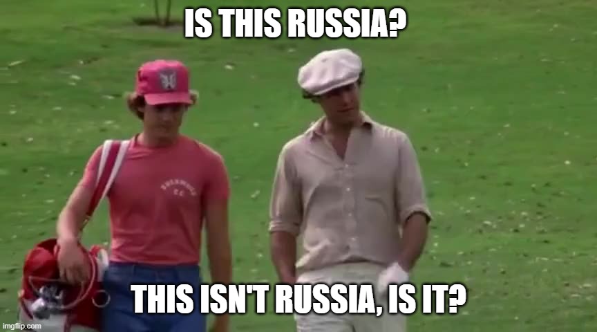 Caddyshack Russia | IS THIS RUSSIA? THIS ISN'T RUSSIA, IS IT? | image tagged in caddyshack | made w/ Imgflip meme maker