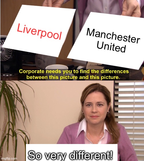 Definitely not the same | Liverpool; Manchester United; So very different! | image tagged in memes,they're the same picture | made w/ Imgflip meme maker