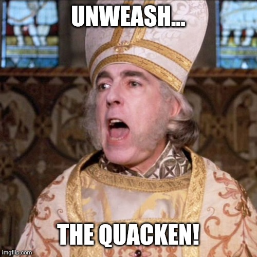 Kraken | UNWEASH... THE QUACKEN! | image tagged in princess bride priest | made w/ Imgflip meme maker