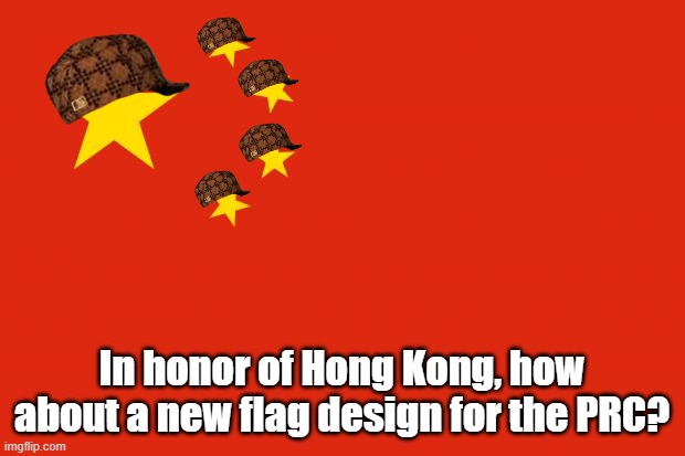 One country, one tyrannical system | In honor of Hong Kong, how about a new flag design for the PRC? | image tagged in china flag,scumbag,chinese regime | made w/ Imgflip meme maker