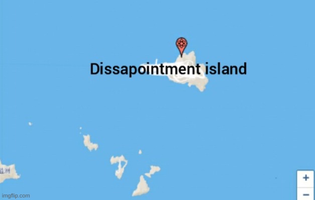 Disappointment Island | image tagged in disappointment island | made w/ Imgflip meme maker