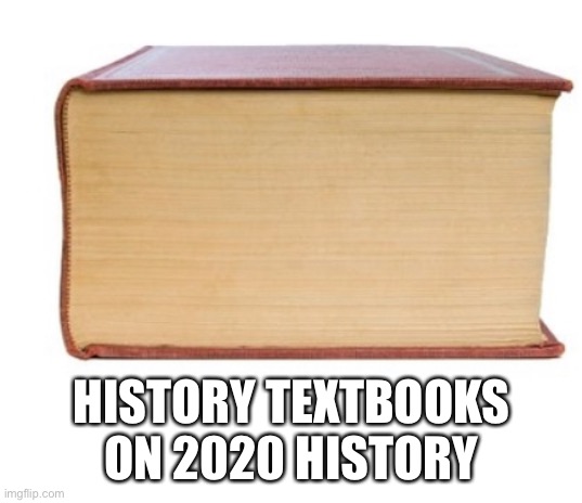 HISTORY TEXTBOOKS ON 2020 HISTORY | image tagged in covid-19 | made w/ Imgflip meme maker