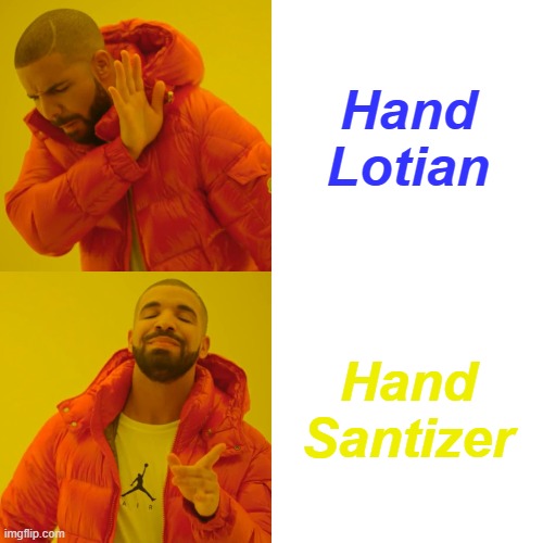 Drake wants HAND SANITIZR!!!!!!!!!!!!!!!!!!! | Hand Lotian; Hand Santizer | image tagged in memes,drake hotline bling | made w/ Imgflip meme maker
