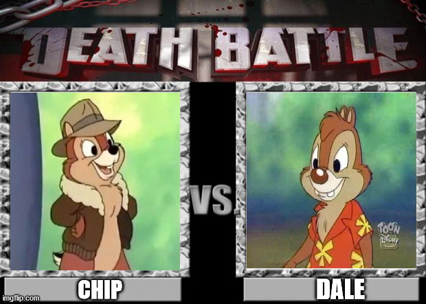 Chip VS Dale | DALE; CHIP | image tagged in death battle | made w/ Imgflip meme maker