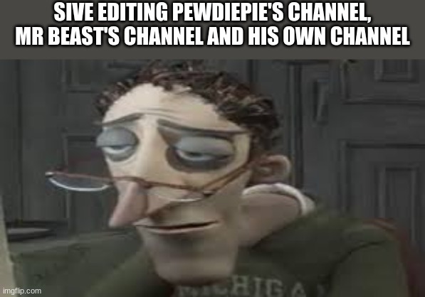 leave a nice comment for Sive | SIVE EDITING PEWDIEPIE'S CHANNEL, MR BEAST'S CHANNEL AND HIS OWN CHANNEL | image tagged in subsctibe to pewdiepie,unsubscribe from t-series | made w/ Imgflip meme maker