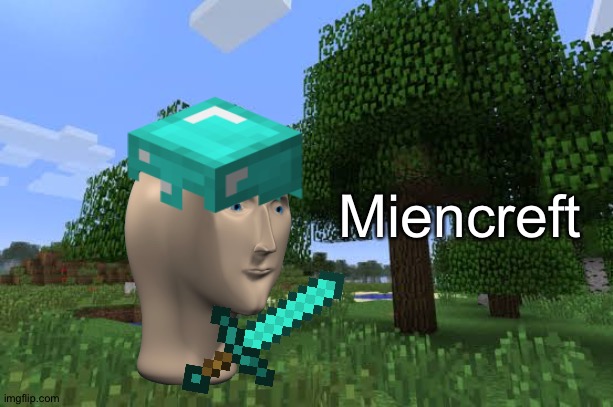 Meme man Miencreft (Template I made) | Miencreft | image tagged in minecraft,meme man,template | made w/ Imgflip meme maker